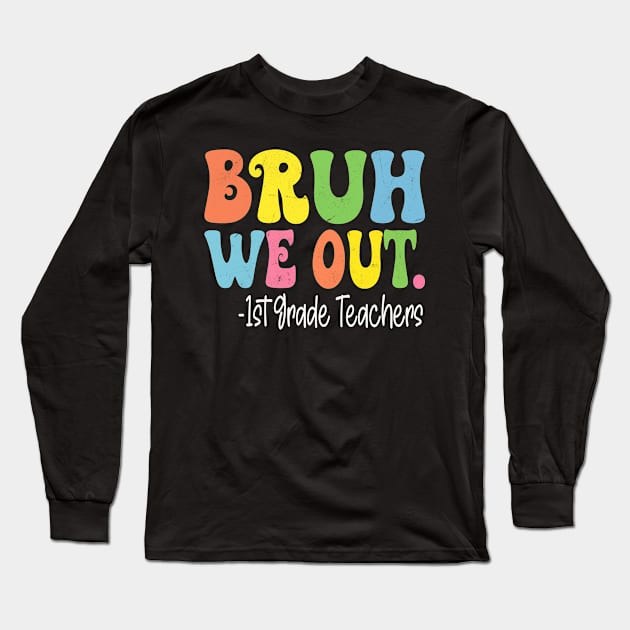 Bruh We Out 1st Grade Teachers Last Day Of School Groovy Long Sleeve T-Shirt by TeeaxArt